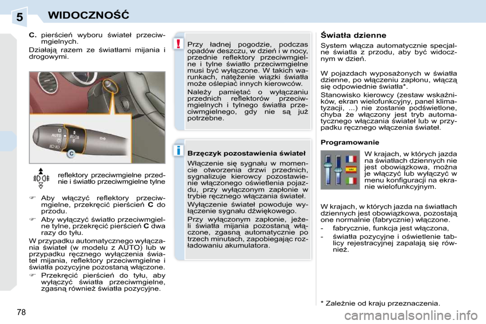 Peugeot 308 CC 2009  Instrukcja Obsługi (in Polish) 5
!
�i
78
�W�I�D�O�C�Z�N�O:�Ć
� � :�w�i�a�t�ł�a� �d�z�i�e�n�n�e�  
� �S�y�s�t�e�m�  �w�ł"�c�z�a�  �a�u�t�o�m�a�t�y�c�z�n�i�e�  �s�p�e�c�j�a�l�- 
�n�e�  ;�w�i�a�t�l�a�  �z�  �p�r�z�o�d�u�,�  �a�