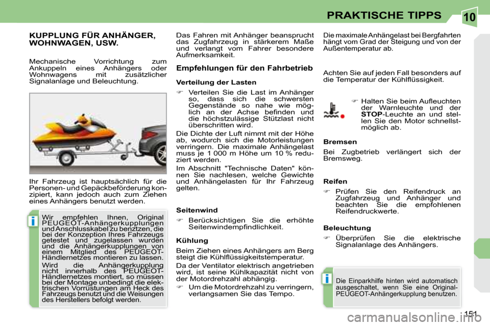 Peugeot 308 CC 2008.5  Betriebsanleitung (in German) 10
i
i
151
PRAKTISCHE TIPPS
     KUPPLUNG FÜR ANHÄNGER, WOHNWAGEN, USW. 
� �I�h�r�  �F�a�h�r�z�e�u�g�  �i�s�t�  �h�a�u�p�t�s�ä�c�h�l�i�c�h�  �f�ü�r�  �d�i�e�  
�P�e�r�s�o�n�e�n�-� �u�n�d� �G�e�p�