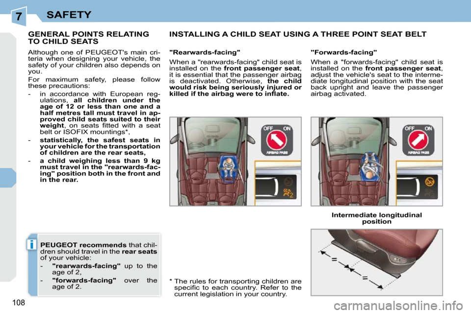 Peugeot 308 CC Dag 2009.5 Owners Manual 7
i
108
SAFETY
PEUGEOT recommends that chil-
dren should travel in the rear seats
of your vehicle:
- "rearwards-facing" up to the
age of 2,
- "forwards-facing" over Peugeot 308 CC Dag 2009.5 Owners Manual 7
i
108
SAFETY
PEUGEOT recommends that chil-
dren should travel in the rear seats
of your vehicle:
- "rearwards-facing" up to the
age of 2,
- "forwards-facing" over