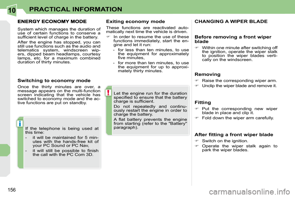 Peugeot 308 CC Dag 2009.5  Owners Manual 10
!
i
156
PRACTICAL INFORMATION
� �L�e�t�  �t�h�e�  �e�n�g�i�n�e�  �r�u�n�  �f�o�r�  �t�h�e�  �d�u�r�a�t�i�o�n�  
�s�p�e�c�i�ﬁ� �e�d� �t�o� �e�n�s�u�r�e� �t�h�a�t� �t�h�e� �b�a�t�t�e�r�y� 
�c�h�a�r