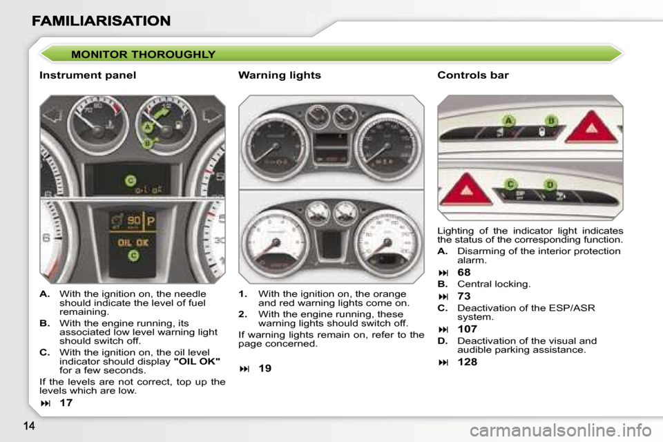 Peugeot 308 Dag 2007.5  Owners Manual �M�O�N�I�T�O�R� �T�H�O�R�O�U�G�H�L�Y
�I�n�s�t�r�u�m�e�n�t� �p�a�n�e�l�C�o�n�t�r�o�l�s� �b�a�r
�A�.�  �W�i�t�h� �t�h�e� �i�g�n�i�t�i�o�n� �o�n�,� �t�h�e� �n�e�e�d�l�e� �s�h�o�u�l�d� �i�n�d�i�c�a�t�e� �