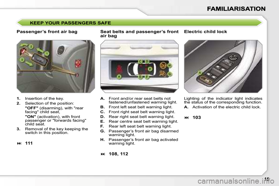 Peugeot 308 Dag 2007.5  Owners Manual �K�E�E�P� �Y�O�U�R� �P�A�S�S�E�N�G�E�R�S� �S�A�F�E
�P�a�s�s�e�n�g�e�r�’�s� �f�r�o�n�t� �a�i�r� �b�a�g�E�l�e�c�t�r�i�c� �c�h�i�l�d� �l�o�c�k
�1�.�  �I�n�s�e�r�t�i�o�n� �o�f� �t�h�e� �k�e�y�.
�2�.�  �