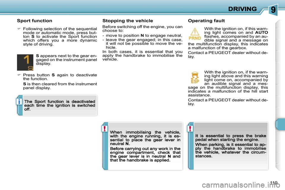 Peugeot 308 Dag 2007.5  Owners Manual �!�!
�i
�1�1�9
�S�t�o�p�p�i�n�g� �t�h�e� �v�e�h�i�c�l�e
�B�e�f�o�r�e� �s�w�i�t�c�h�i�n�g� �o�f�f� �t�h�e� �e�n�g�i�n�e�,� �y�o�u� �c�a�n� �c�h�o�o�s�e� �t�o�:
�-�  �m�o�v�e� �t�o� �p�o�s�i�t�i�o�n� �N