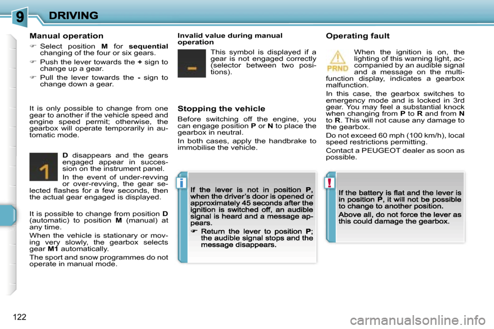 Peugeot 308 Dag 2007.5  Owners Manual �!�i
�1�2�2
�S�t�o�p�p�i�n�g� �t�h�e� �v�e�h�i�c�l�e
�B�e�f�o�r�e�  �s�w�i�t�c�h�i�n�g�  �o�f�f�  �t�h�e�  �e�n�g�i�n�e�,�  �y�o�u� �c�a�n� �e�n�g�a�g�e� �p�o�s�i�t�i�o�n� �P� �o�r� �N� �t�o� �p�l�a�c