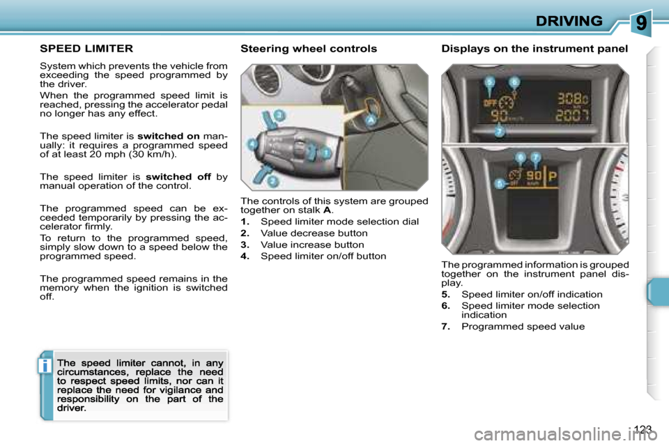 Peugeot 308 Dag 2007.5  Owners Manual �i
�1�2�3
�S�P�E�E�D� �L�I�M�I�T�E�R
�S�y�s�t�e�m� �w�h�i�c�h� �p�r�e�v�e�n�t�s� �t�h�e� �v�e�h�i�c�l�e� �f�r�o�m� �e�x�c�e�e�d�i�n�g�  �t�h�e�  �s�p�e�e�d�  �p�r�o�g�r�a�m�m�e�d�  �b�y� �t�h�e� �d�r�