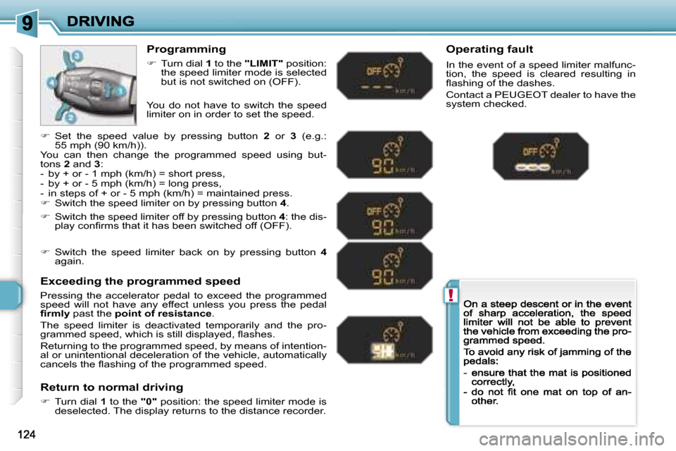 Peugeot 308 Dag 2007.5  Owners Manual �!
�P�r�o�g�r�a�m�m�i�n�g
��  �T�u�r�n� �d�i�a�l� �1� �t�o� �t�h�e� �"�L�I�M�I�T�"� �p�o�s�i�t�i�o�n�:� �t�h�e� �s�p�e�e�d� �l�i�m�i�t�e�r� �m�o�d�e� �i�s� �s�e�l�e�c�t�e�d� �b�u�t� �i�s� �n�o�t� �