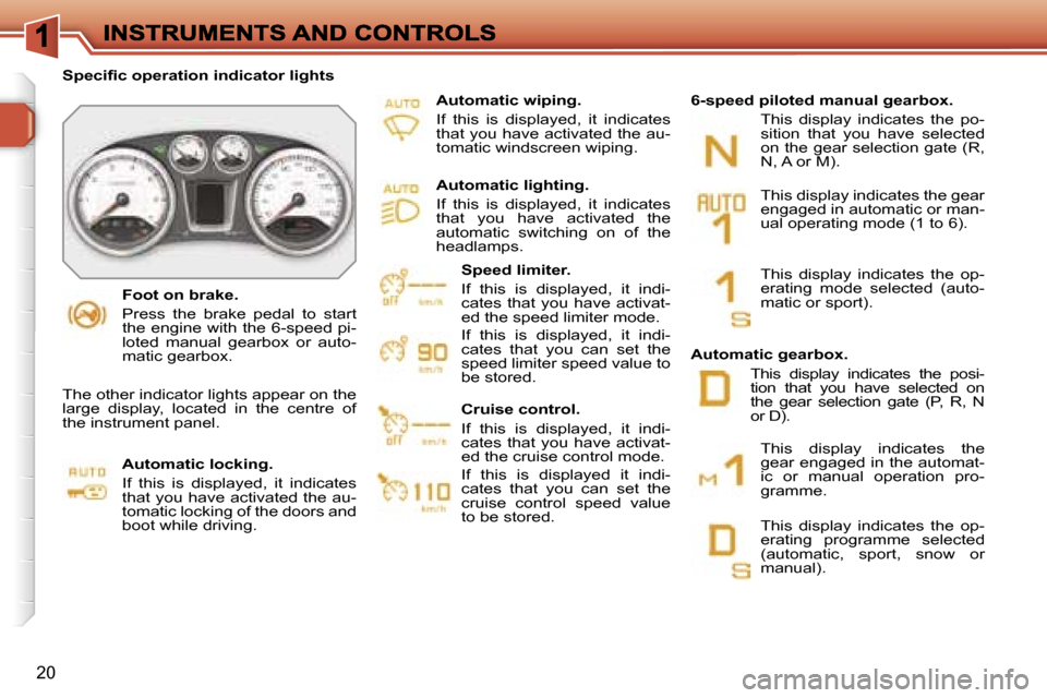 Peugeot 308 Dag 2007.5  Owners Manual �2�0
�F�o�o�t� �o�n� �b�r�a�k�e�.
�P�r�e�s�s�  �t�h�e�  �b�r�a�k�e�  �p�e�d�a�l�  �t�o�  �s�t�a�r�t� �t�h�e� �e�n�g�i�n�e� �w�i�t�h� �t�h�e� �6�-�s�p�e�e�d� �p�i�-�l�o�t�e�d�  �m�a�n�u�a�l�  �g�e�a�r�