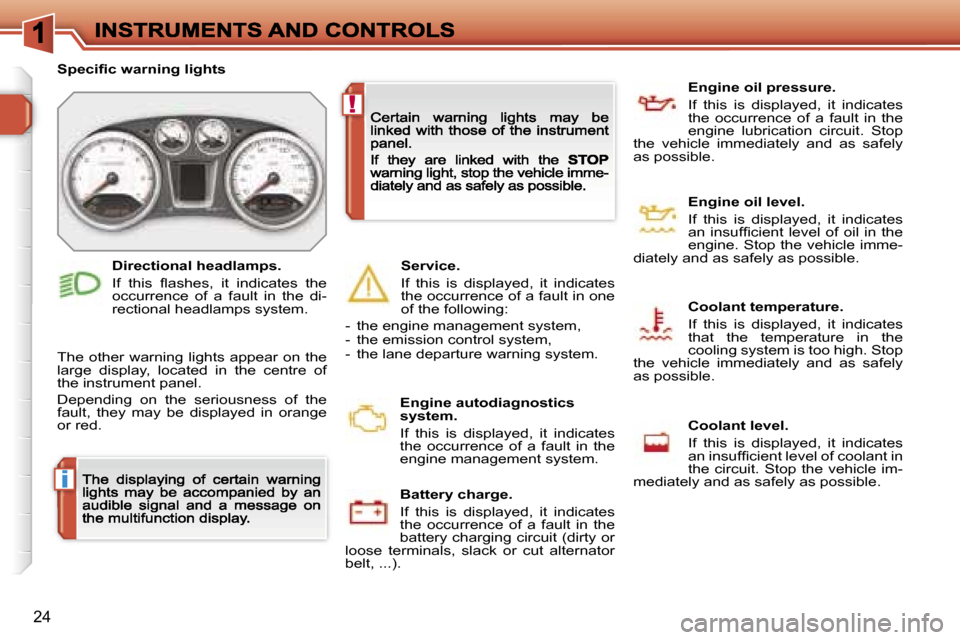 Peugeot 308 Dag 2007.5  Owners Manual �i
�!
�2�4
�S�p�e�c�i�ﬁ�c� �w�a�r�n�i�n�g� �l�i�g�h�t�s
�T�h�e�  �o�t�h�e�r�  �w�a�r�n�i�n�g�  �l�i�g�h�t�s�  �a�p�p�e�a�r�  �o�n�  �t�h�e� �l�a�r�g�e�  �d�i�s�p�l�a�y�,�  �l�o�c�a�t�e�d�  �i�n�  �t