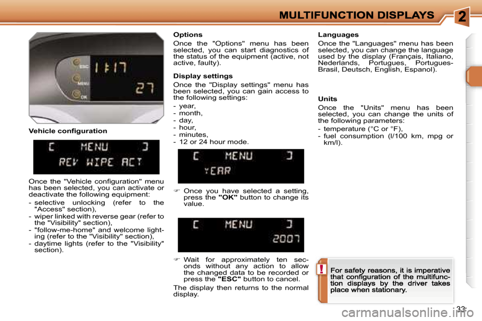 Peugeot 308 Dag 2007.5  Owners Manual �!
�3�3
�V�e�h�i�c�l�e� �c�o�n�ﬁ�g�u�r�a�t�i�o�n
�O�p�t�i�o�n�s
�O�n�c�e�  �t�h�e�  �"�O�p�t�i�o�n�s�"�  �m�e�n�u�  �h�a�s�  �b�e�e�n� �s�e�l�e�c�t�e�d�,�  �y�o�u�  �c�a�n�  �s�t�a�r�t�  �d�i�a�g�n�