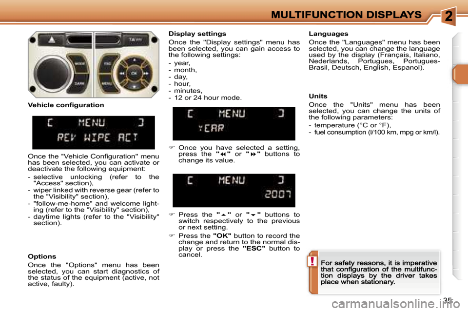 Peugeot 308 Dag 2007.5  Owners Manual �!
�3�5
�D�i�s�p�l�a�y� �s�e�t�t�i�n�g�s
�O�n�c�e�  �t�h�e�  �"�D�i�s�p�l�a�y�  �s�e�t�t�i�n�g�s�"�  �m�e�n�u�  �h�a�s� �b�e�e�n�  �s�e�l�e�c�t�e�d�,�  �y�o�u�  �c�a�n�  �g�a�i�n�  �a�c�c�e�s�s�  �t�o