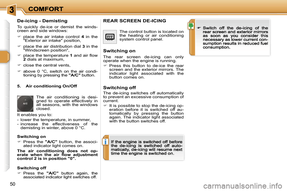 Peugeot 308 Dag 2007.5  Owners Manual �i
�5�0
�D�e�-�i�c�i�n�g� �-� �D�e�m�i�s�t�i�n�g
�T�o�  �q�u�i�c�k�l�y�  �d�e�-�i�c�e�  �o�r�  �d�e�m�i�s�t�  �t�h�e�  �w�i�n�d�s�-�c�r�e�e�n� �a�n�d� �s�i�d�e� �w�i�n�d�o�w�s�:
��  �p�l�a�c�e�  �t