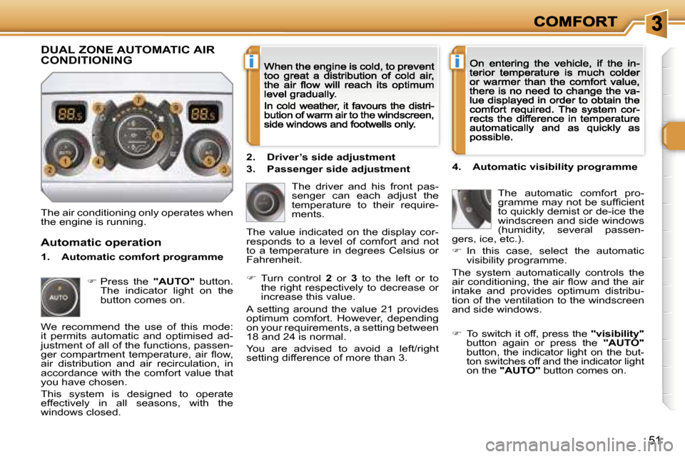 Peugeot 308 Dag 2007.5  Owners Manual �i�i
�5�1
�T�h�e� �a�i�r� �c�o�n�d�i�t�i�o�n�i�n�g� �o�n�l�y� �o�p�e�r�a�t�e�s� �w�h�e�n� �t�h�e� �e�n�g�i�n�e� �i�s� �r�u�n�n�i�n�g�.
�T�h�e�  �d�r�i�v�e�r�  �a�n�d�  �h�i�s�  �f�r�o�n�t�  �p�a�s�-�s