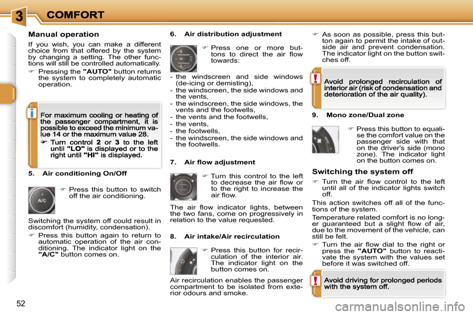 Peugeot 308 Dag 2007.5  Owners Manual �!
�!
�i
�5�2
�M�a�n�u�a�l� �o�p�e�r�a�t�i�o�n
�I�f�  �y�o�u�  �w�i�s�h�,�  �y�o�u�  �c�a�n�  �m�a�k�e�  �a�  �d�i�f�f�e�r�e�n�t� �c�h�o�i�c�e�  �f�r�o�m�  �t�h�a�t�  �o�f�f�e�r�e�d�  �b�y�  �t�h�e�  