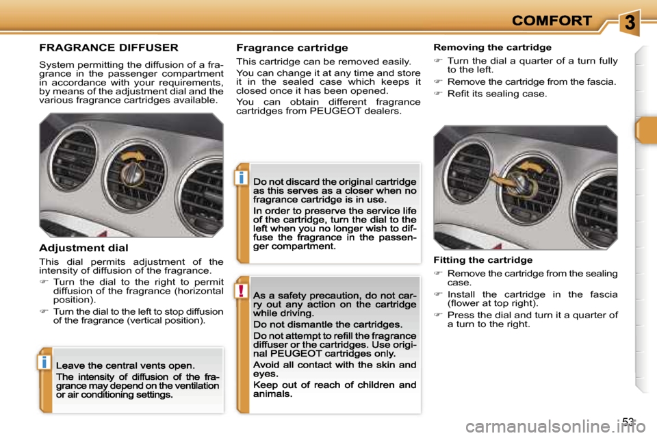 Peugeot 308 Dag 2007.5  Owners Manual �!
�i
�i
�5�3
�F�R�A�G�R�A�N�C�E� �D�I�F�F�U�S�E�R
�S�y�s�t�e�m� �p�e�r�m�i�t�t�i�n�g� �t�h�e� �d�i�f�f�u�s�i�o�n� �o�f� �a� �f�r�a�-�g�r�a�n�c�e�  �i�n�  �t�h�e�  �p�a�s�s�e�n�g�e�r�  �c�o�m�p�a�r�t�