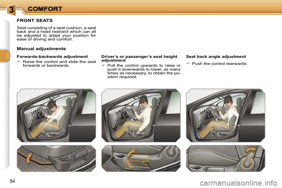 Peugeot 308 Dag 2007.5  Owners Manual �5�4
�F�R�O�N�T� �S�E�A�T�S
�S�e�a�t� �c�o�n�s�i�s�t�i�n�g� �o�f� �a� �s�e�a�t� �c�u�s�h�i�o�n�,� �a� �s�e�a�t� �b�a�c�k� �a�n�d� �a� �h�e�a�d� �r�e�s�t�r�a�i�n�t� �w�h�i�c�h� �c�a�n� �a�l�l� �b�e�  �
