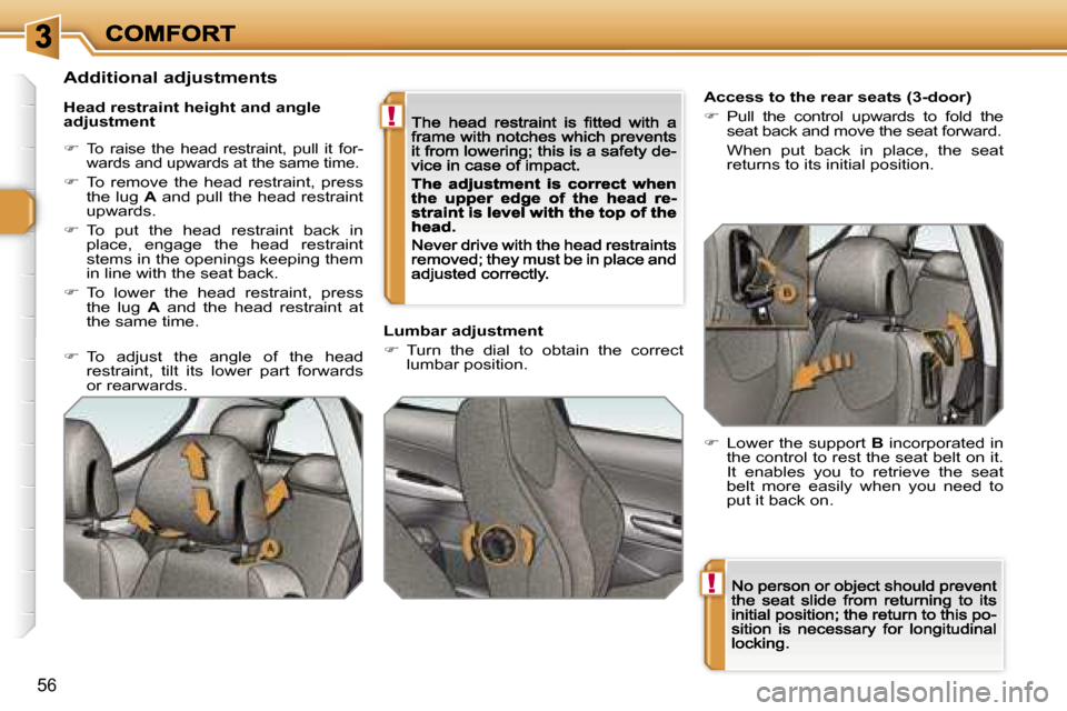 Peugeot 308 Dag 2007.5  Owners Manual �!
�!
�5�6
�A�c�c�e�s�s� �t�o� �t�h�e� �r�e�a�r� �s�e�a�t�s� �(�3�-�d�o�o�r�)
��  �P�u�l�l�  �t�h�e�  �c�o�n�t�r�o�l�  �u�p�w�a�r�d�s�  �t�o�  �f�o�l�d�  �t�h�e� �s�e�a�t� �b�a�c�k� �a�n�d� �m�o�v�