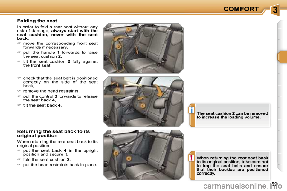 Peugeot 308 Dag 2007.5  Owners Manual �!
�i
�5�9
�F�o�l�d�i�n�g� �t�h�e� �s�e�a�t
�I�n�  �o�r�d�e�r�  �t�o�  �f�o�l�d�  �a�  �r�e�a�r�  �s�e�a�t�  �w�i�t�h�o�u�t�  �a�n�y� �r�i�s�k�  �o�f�  �d�a�m�a�g�e�,� �a�l�w�a�y�s�  �s�t�a�r�t�  �w�i