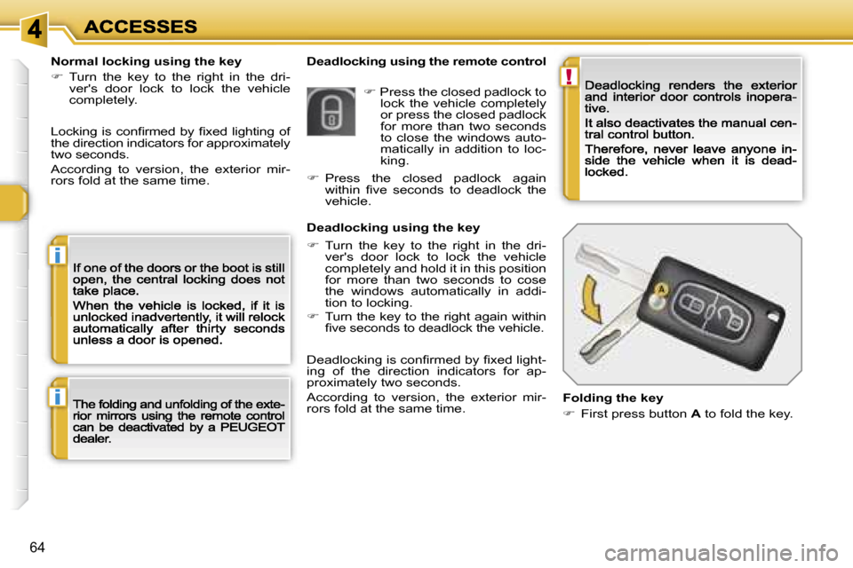 Peugeot 308 Dag 2007.5  Owners Manual �!
�i
�i
�6�4
�D�e�a�d�l�o�c�k�i�n�g� �u�s�i�n�g� �t�h�e� �r�e�m�o�t�e� �c�o�n�t�r�o�l�N�o�r�m�a�l� �l�o�c�k�i�n�g� �u�s�i�n�g� �t�h�e� �k�e�y
��  �T�u�r�n�  �t�h�e�  �k�e�y�  �t�o�  �t�h�e�  �r�i�
