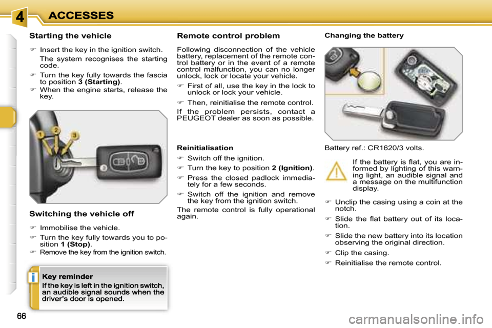 Peugeot 308 Dag 2007.5  Owners Manual �i
�S�t�a�r�t�i�n�g� �t�h�e� �v�e�h�i�c�l�e
��  �I�n�s�e�r�t� �t�h�e� �k�e�y� �i�n� �t�h�e� �i�g�n�i�t�i�o�n� �s�w�i�t�c�h�.
�  �T�h�e�  �s�y�s�t�e�m�  �r�e�c�o�g�n�i�s�e�s�  �t�h�e�  �s�t�a�r�t�i�