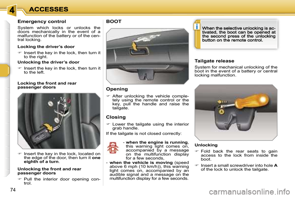 Peugeot 308 Dag 2007.5  Owners Manual �i
�7�4
�E�m�e�r�g�e�n�c�y� �c�o�n�t�r�o�l
�S�y�s�t�e�m�  �w�h�i�c�h�  �l�o�c�k�s�  �o�r�  �u�n�l�o�c�k�s�  �t�h�e� �d�o�o�r�s�  �m�e�c�h�a�n�i�c�a�l�l�y�  �i�n�  �t�h�e�  �e�v�e�n�t�  �o�f�  �a� �m�a