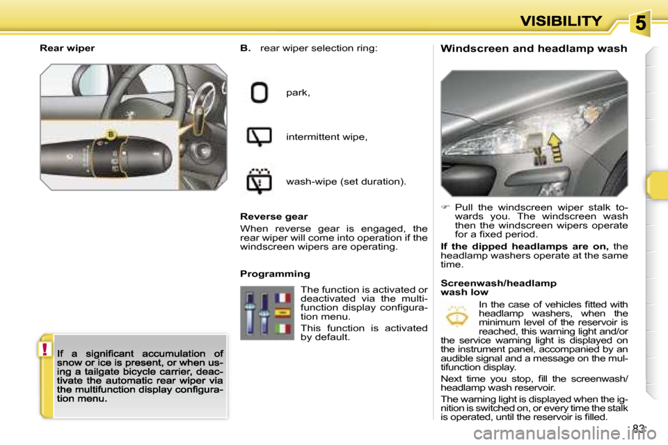 Peugeot 308 Dag 2007.5  Owners Manual �!
�8�3
�W�i�n�d�s�c�r�e�e�n� �a�n�d� �h�e�a�d�l�a�m�p� �w�a�s�h�B�.� �r�e�a�r� �w�i�p�e�r� �s�e�l�e�c�t�i�o�n� �r�i�n�g�:
�p�a�r�k�,
�i�n�t�e�r�m�i�t�t�e�n�t� �w�i�p�e�,
�w�a�s�h�-�w�i�p�e� �(�s�e�t�