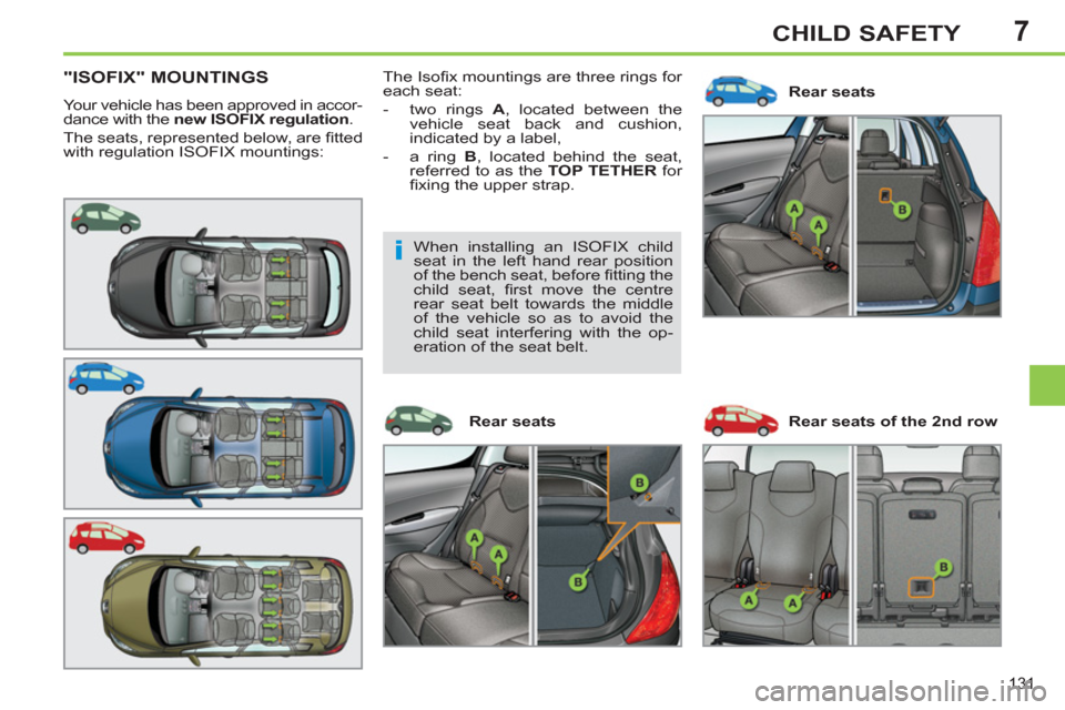 Peugeot 308 SW BL 2013  Owners Manual - RHD (UK. Australia) 7
131
CHILD SAFETY
"ISOFIX" MOUNTINGS
  Your vehicle has been approved in accor-
dance with the  new ISOFIX regulation 
. 
  The seats, represented below, are ﬁ tted 
with regulation ISOFIX mounting