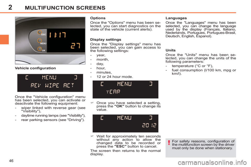 Peugeot 308 SW BL 2013 Owners Manual - RHD (UK. Australia) 2
46
MULTIFUNCTION SCREENS
Vehicle confi guration
Options
Once the "Options" menu has been se-
lected, you can start diagnostics on the
state of the vehicle (current alerts).
Languag Peugeot 308 SW BL 2013 Owners Manual - RHD (UK. Australia) 2
46
MULTIFUNCTION SCREENS
Vehicle confi guration
Options
Once the "Options" menu has been se-
lected, you can start diagnostics on the
state of the vehicle (current alerts).
Languag