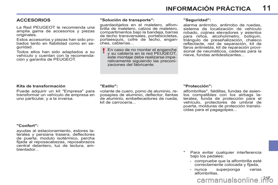 Peugeot 308 SW BL 2013  Manual del propietario (in Spanish) 11
217
INFORMACIÓN PRÁCTICA
   
"Protección": 
  alfombrillas * , faldillas, fundas de asien-
tos compatibles con los airbags la-
terales, funda de protección para el 
vehículo, protectores de um