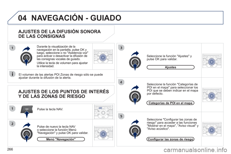Peugeot 308 SW BL 2013  Manual del propietario (in Spanish) 266
NAV
04
2ABC3DEF5JKL4GHI6MNO8TUV7PQRS9WXYZ0*#
1RADIO MEDIANAV ESC TRAFFIC
SETUPADDR
BOOK
2ABC3DEF5JKL4GHI6MNO8TUV7PQRS9WXYZ0*#
1RADIO MEDIANAV ESC TRAFFIC
SETUPADDR
BOOK
2ABC3DEF5JKL4GHI6MNO8TUV7PQ