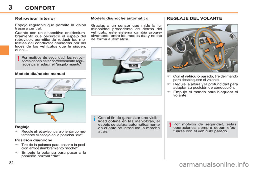 Peugeot 308 SW BL 2013  Manual del propietario (in Spanish) 3
82
CONFORT
REGLAJE DEL VOLANTE
   
 
 
�) 
 Con el  vehículo  
 
parado 
, tire del mando 
para desbloquear el volante. 
   
�) 
 Regule la altura y la profundidad para 
adaptar su posición de con