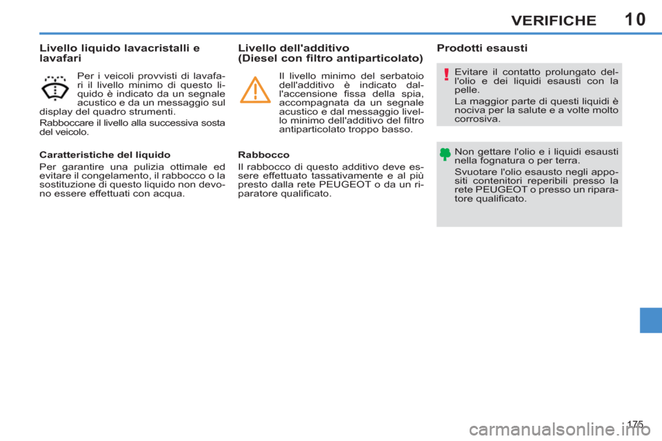 Peugeot 308 SW BL 2013 Manuale del proprietario (in Italian) 10
175
VERIFICHE
Evitare il contatto prolungato del-
lolio e dei liquidi esausti con la
pelle.
La maggior parte di questi liquidi è
nociva per la salute e a volte molto
corrosiva.
Non get Peugeot 308 SW BL 2013 Manuale del proprietario (in Italian) 10
175
VERIFICHE
Evitare il contatto prolungato del-
lolio e dei liquidi esausti con la
pelle.
La maggior parte di questi liquidi è
nociva per la salute e a volte molto
corrosiva.
Non get