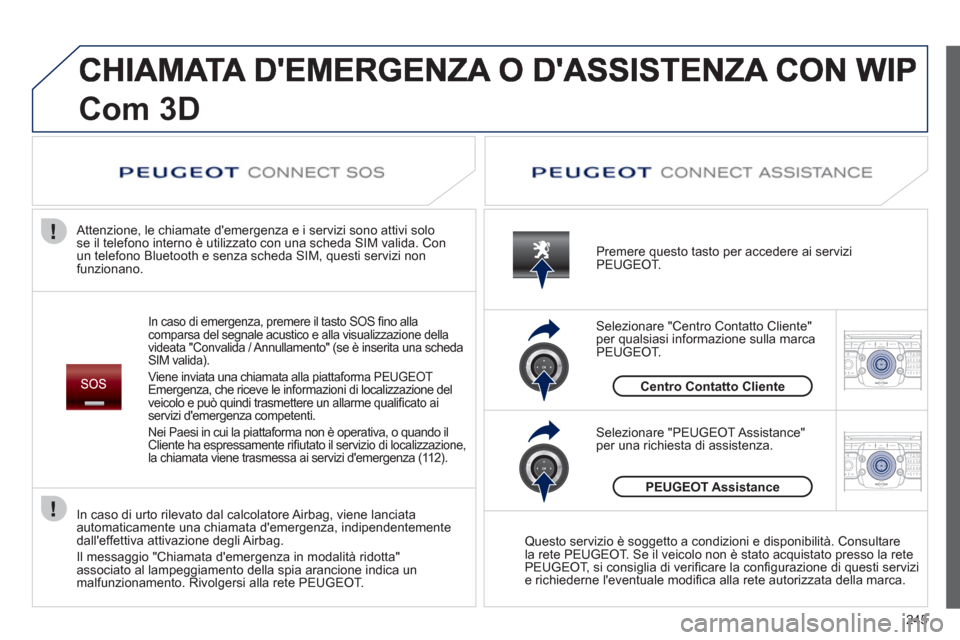 Peugeot 308 SW BL 2013 Manuale del proprietario (in Italian) 245
2ABC3DEF5JKL4GHI6MNO8TUV7PQRS9WXYZ0*#
1RADIO MEDIANAV ESC TRAFFIC
SETUPADDR
BOOK
2ABC3DEF5JKL4GHI6MNO8TUV7PQRS9WXYZ0*#
1RADIO MEDIANAV ESC TRAFFIC
SETUPADDR
BOOK
Com 3D
In caso di emergenza, prem Peugeot 308 SW BL 2013 Manuale del proprietario (in Italian) 245
2ABC3DEF5JKL4GHI6MNO8TUV7PQRS9WXYZ0*#
1RADIO MEDIANAV ESC TRAFFIC
SETUPADDR
BOOK
2ABC3DEF5JKL4GHI6MNO8TUV7PQRS9WXYZ0*#
1RADIO MEDIANAV ESC TRAFFIC
SETUPADDR
BOOK
Com 3D
In caso di emergenza, prem