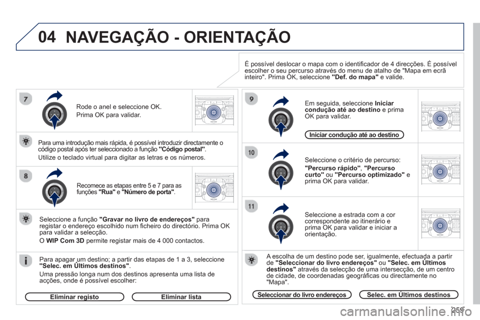 Peugeot 308 SW BL 2013  Manual do proprietário (in Portuguese) 259
04
2ABC3DEF5JKL4GHI6MNO8TUV7PQRS9WXYZ0*#
1RADIO MEDIANAV ESC TRAFFIC
SETUPADDR
BOOK
2ABC3DEF5JKL4GHI6MNO8TUV7PQRS9WXYZ0*#
1RADIO MEDIANAV ESC TRAFFIC
SETUPADDR
BOOK
2ABC3DEF5JKL4GHI6MNO8TUV7PQRS9W