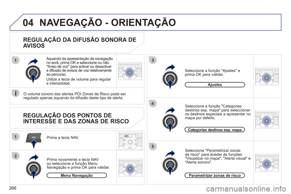 Peugeot 308 SW BL 2013  Manual do proprietário (in Portuguese) 266
NAV
04
2ABC3DEF5JKL4GHI6MNO8TUV7PQRS9WXYZ0*#
1RADIO MEDIANAV ESC TRAFFIC
SETUPADDR
BOOK
2ABC3DEF5JKL4GHI6MNO8TUV7PQRS9WXYZ0*#
1RADIO MEDIANAV ESC TRAFFIC
SETUPADDR
BOOK
2ABC3DEF5JKL4GHI6MNO8TUV7PQ