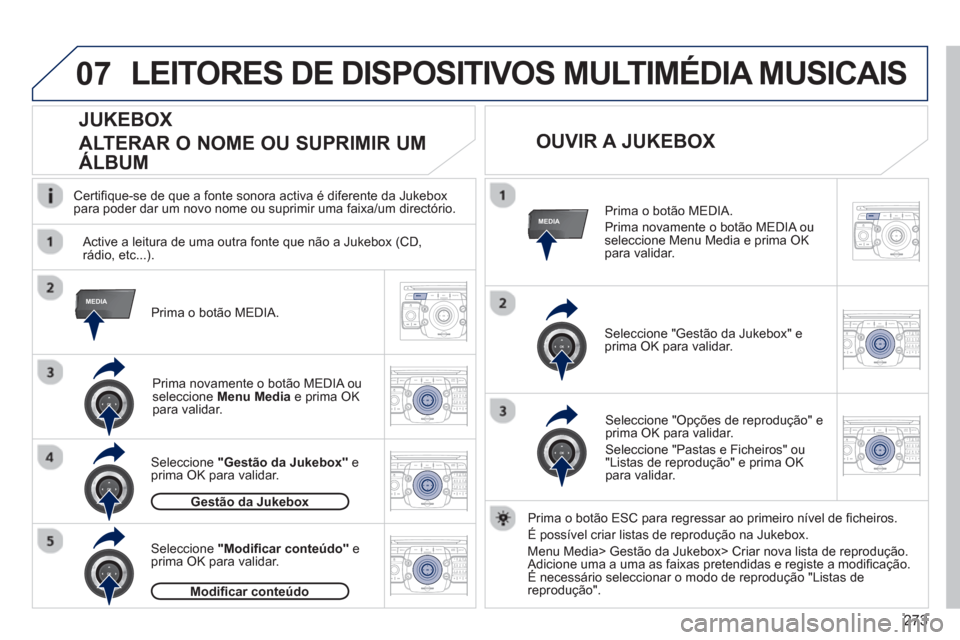 Peugeot 308 SW BL 2013  Manual do proprietário (in Portuguese) 273
07
MEDIA
MEDIA
2ABC3DEF5JKL4GHI6MNO8TUV7PQRS9WXYZ0*#
1RADIO MEDIANAV ESC TRAFFIC
SETUPADDR
BOOK
2ABC3DEF5JKL4GHI6MNO8TUV7PQRS9WXYZ0*#
1RADIO MEDIANAV ESC TRAFFIC
SETUPADDR
BOOK
2ABC3DEF5JKL4GHI6MN