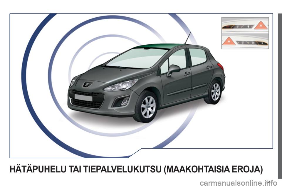 Peugeot 308 SW BL 2013  Omistajan käsikirja (in Finnish) 243
HÄTÄPUHELU TAI TIEPALVELUKUTSU (MAAKOHTAISIA EROJA) 
