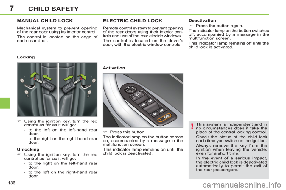 Peugeot 308 SW BL 2012.5 Owners Manual - RHD (UK. Australia) 7
136
CHILD SAFETY
This system is independent and in
no circumstances does it take the
place of the central locking control.
Check the status of the child lock
each time you switch on the ig Peugeot 308 SW BL 2012.5 Owners Manual - RHD (UK. Australia) 7
136
CHILD SAFETY
This system is independent and in
no circumstances does it take the
place of the central locking control.
Check the status of the child lock
each time you switch on the ig