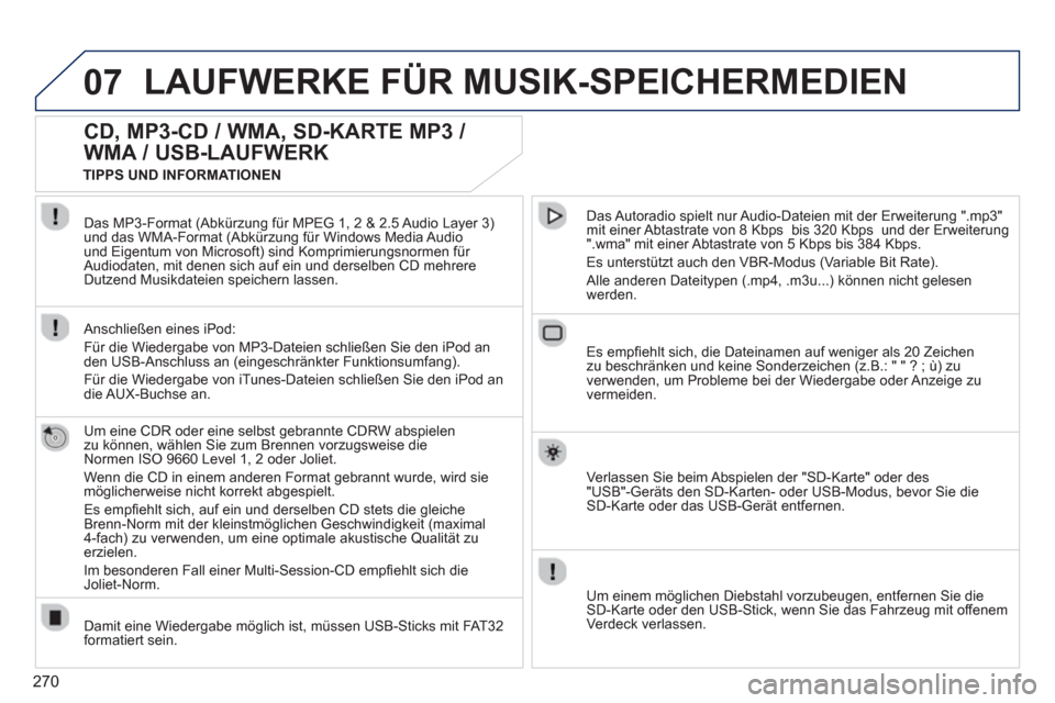 Peugeot 308 SW BL 2012.5 Betriebsanleitung (in German) 270
07LAUFWERKE FÜR MUSIK-SPEICHERMEDIEN
CD, MP3-CD / WMA, SD-KARTE MP3 /
WMA / USB-LAUFWERK
Um eine CDR oder eine selbst gebrannte CDRW abspielenzu können, wählen Sie zum Brenn Peugeot 308 SW BL 2012.5 Betriebsanleitung (in German) 270
07LAUFWERKE FÜR MUSIK-SPEICHERMEDIEN
CD, MP3-CD / WMA, SD-KARTE MP3 /
WMA / USB-LAUFWERK
Um eine CDR oder eine selbst gebrannte CDRW abspielenzu können, wählen Sie zum Brenn