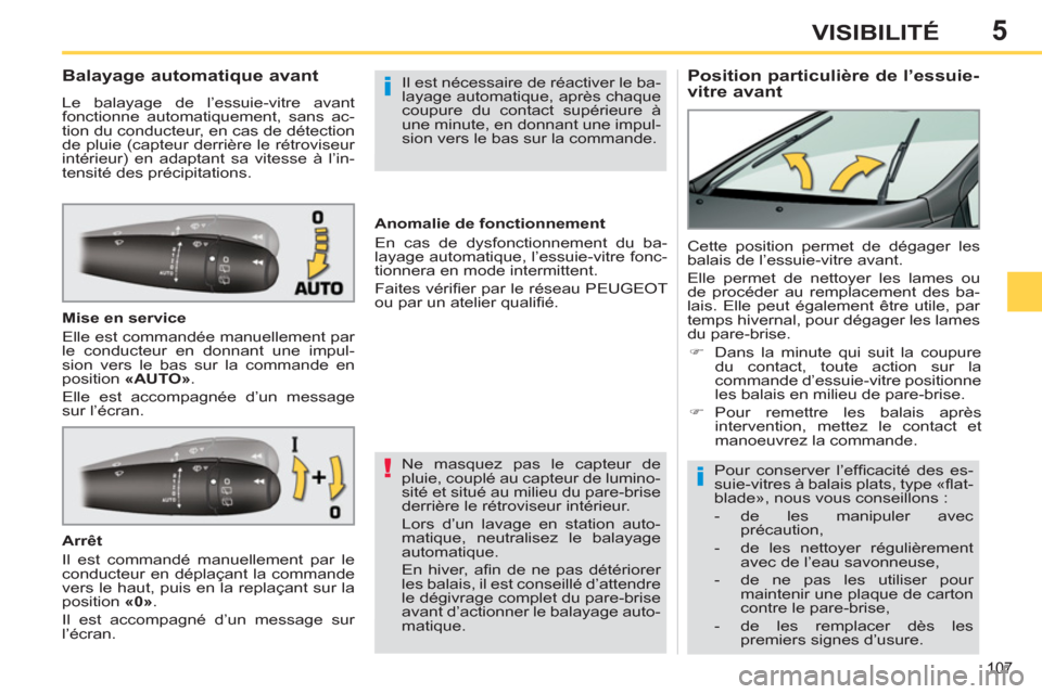 Peugeot 308 SW BL 2012.5 Manuel du propriétaire (in French) 5
107
VISIBILITÉ
Position particulière de l’essuie-
vitre avant
Balayage automatique avant
Le balayage de l’essuie-vitre avant
fonctionne automat Peugeot 308 SW BL 2012.5 Manuel du propriétaire (in French) 5
107
VISIBILITÉ
Position particulière de l’essuie-
vitre avant
Balayage automatique avant
Le balayage de l’essuie-vitre avant
fonctionne automat