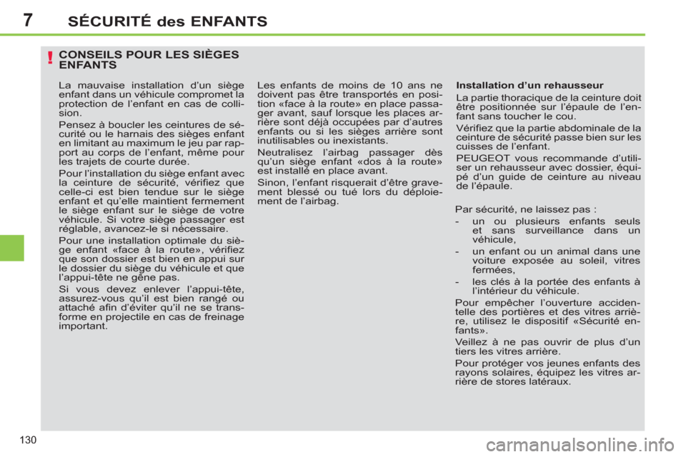 Peugeot 308 SW BL 2012.5 Manuel du propriétaire (in French) 7
130
SÉCURITÉ des ENFANTS
CONSEILS POUR LES SIÈGES ENFANTS
Installation d’un rehausseur
La partie thoracique de la ceinture doit
être positionnée sur l’épaule de l’en-
fant sans Peugeot 308 SW BL 2012.5 Manuel du propriétaire (in French) 7
130
SÉCURITÉ des ENFANTS
CONSEILS POUR LES SIÈGES ENFANTS
Installation d’un rehausseur
La partie thoracique de la ceinture doit
être positionnée sur l’épaule de l’en-
fant sans