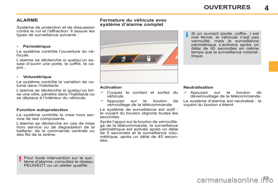 Peugeot 308 SW BL 2012.5 Manuel du propriétaire (in French) 4
87
OUVERTURES
ALARME
Système de protection et de dissuasion
contre le vol et l’effraction. Il assure les
types de surveillance suivants :
Fermeture du véhicule avec
système d’alarm Peugeot 308 SW BL 2012.5 Manuel du propriétaire (in French) 4
87
OUVERTURES
ALARME
Système de protection et de dissuasion
contre le vol et l’effraction. Il assure les
types de surveillance suivants :
Fermeture du véhicule avec
système d’alarm
