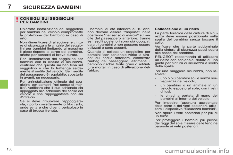 Peugeot 308 SW BL 2012.5 Manuale del proprietario (in Italian) 7
130
SICUREZZA BAMBINI
CONSIGLI SUI SEGGIOLINIPER BAMBINI
Collocazione di un rialzo
La parte toracica della cintura di sicu-
rezza deve essere posizionata sulla
spalla del bambino senza tocc Peugeot 308 SW BL 2012.5 Manuale del proprietario (in Italian) 7
130
SICUREZZA BAMBINI
CONSIGLI SUI SEGGIOLINIPER BAMBINI
Collocazione di un rialzo
La parte toracica della cintura di sicu-
rezza deve essere posizionata sulla
spalla del bambino senza tocc