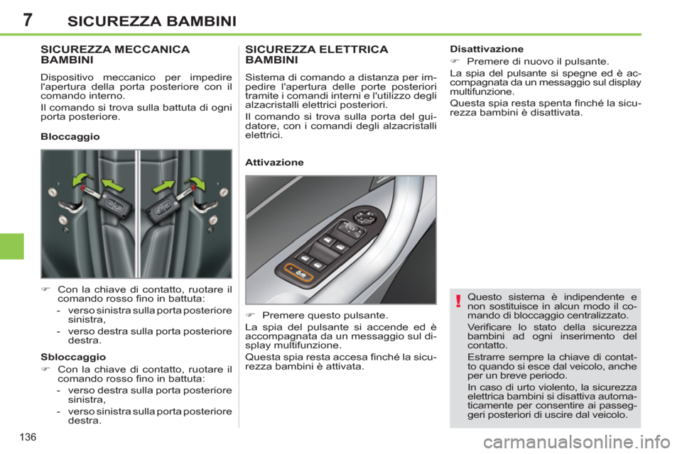 Peugeot 308 SW BL 2012.5 Manuale del proprietario (in Italian) 7
136
SICUREZZA BAMBINI
Questo sistema è indipendente e
non sostituisce in alcun modo il co-
mando di bloccaggio centralizzato.
Verifi care lo stato della sicurezza
bambini ad ogni inserime Peugeot 308 SW BL 2012.5 Manuale del proprietario (in Italian) 7
136
SICUREZZA BAMBINI
Questo sistema è indipendente e
non sostituisce in alcun modo il co-
mando di bloccaggio centralizzato.
Verifi care lo stato della sicurezza
bambini ad ogni inserime
