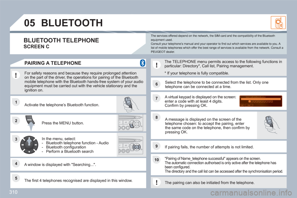 Peugeot 308 SW BL 2011 Owners Manual 310
11
66
22
77
44
99
55
101
33
88
Saisir code authentification
01
OK Del23456789 _
05BLUETOOTH
For safety reasons and because they require prolonged attention on the part of the driver, the oper Peugeot 308 SW BL 2011 Owners Manual 310
11
66
22
77
44
99
55
101
33
88
Saisir code authentification
01
OK Del23456789 _
05BLUETOOTH
For safety reasons and because they require prolonged attention on the part of the driver, the oper