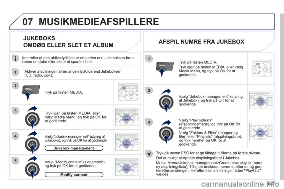 Peugeot 308 SW BL 2011  Instruktionsbog (in Danish) 269
07
1
4
1
2
2ABC3DEF5JKL4GHI6MNO8TUV7PQRS9WXYZ0*#
1RADIO MEDIANAV ESC TRAFFIC
SETUPADDR
BOOK
3
2ABC3DEF5JKL4GHI6MNO8TUV7PQRS9WXYZ0*#
1RADIO MEDIANAV ESC TRAFFIC
SETUPADDR
BOOK
RADIONAV ESC TRAFFICM