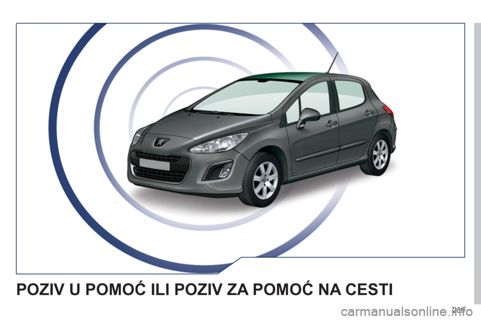 Peugeot 308 SW BL 2011  Vodič za korisnike (in Croatian) 239
POZIV U POMOĆ ILI POZIV ZA POMOĆ NA CESTI  