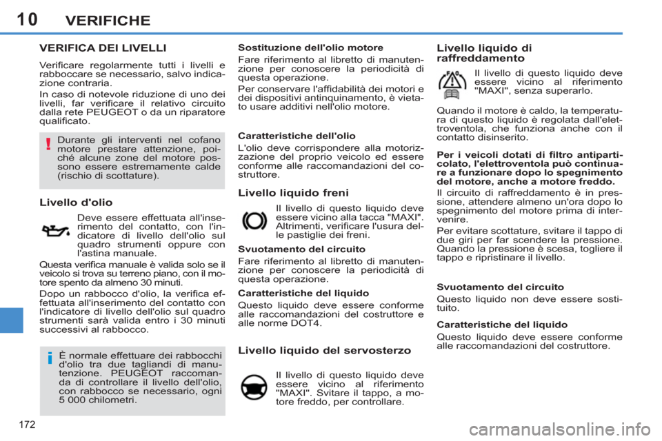 Peugeot 308 SW BL 2011  Manuale del proprietario (in Italian) 10
!
i
172
VERIFICHE
   
 
 
 
 
 
 
 
 
 
 
 
 
 
 
 
 
 
 
 
 
 
 
 
 
 
 
 
 
 
 
 
 
 
 
 
 
VERIFICA DEI LIVELLI 
 
Veriﬁ care regolarmente tutti i livelli e 
rabboccare se necessario, salvo in