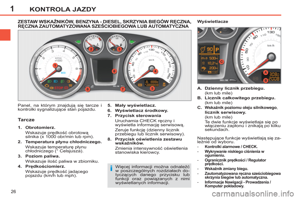 Peugeot 308 SW BL 2011 Instrukcja Obsługi (in Polish) 1
i
26
KONTROLA JAZDY
ZESTAW WSKAŹNIKÓW, BENZYNA - DIESEL, SKRZYNIA BIEGÓW RĘCZNA, RĘCZNA ZAUTOMATYZOWANA SZEŚCIOBIEGOWA LUB AUTOMATYCZNA ,,Ę
Panel, na którym znajd Peugeot 308 SW BL 2011 Instrukcja Obsługi (in Polish) 1
i
26
KONTROLA JAZDY
ZESTAW WSKAŹNIKÓW, BENZYNA - DIESEL, SKRZYNIA BIEGÓW RĘCZNA, RĘCZNA ZAUTOMATYZOWANA SZEŚCIOBIEGOWA LUB AUTOMATYCZNA ,,Ę
Panel, na którym znajd