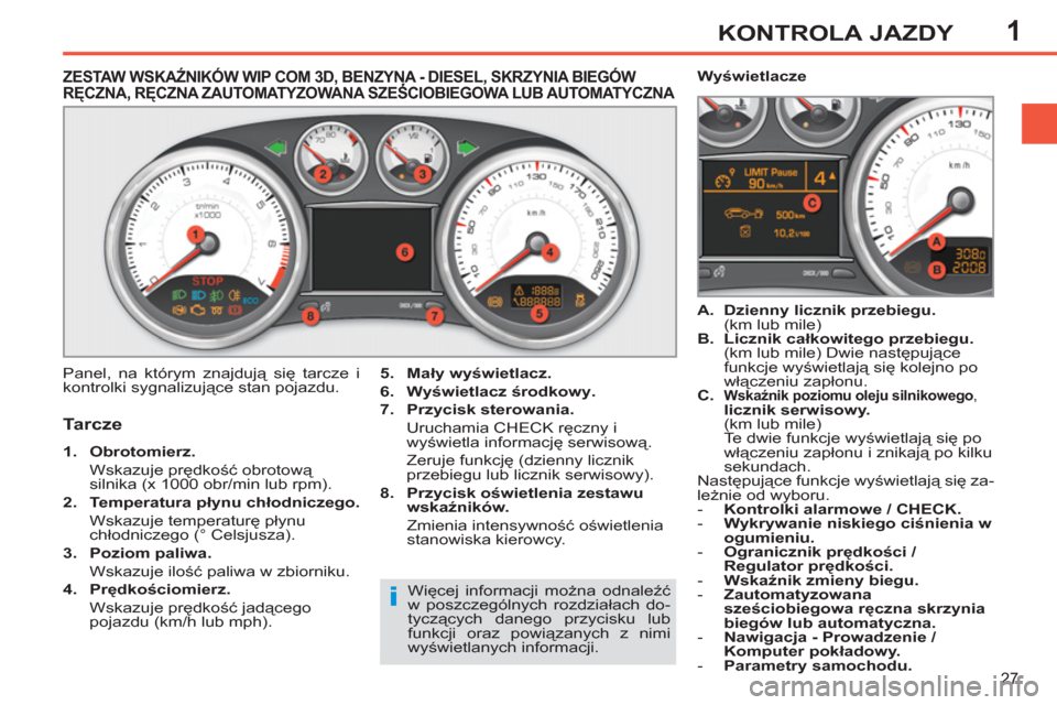 Peugeot 308 SW BL 2011 Instrukcja Obsługi (in Polish) 1
i
27
KONTROLA JAZDY
ZESTAW WSKAŹNIKÓW WIP COM 3D, BENZYNA - DIESEL, SKRZYNIA BIEGÓWRĘCZNA, RĘCZNA ZAUTOMATYZOWANA SZEŚCIOBIEGOWA LUB AUTOMATYCZNA ,,
Tarcze
1.
O Peugeot 308 SW BL 2011 Instrukcja Obsługi (in Polish) 1
i
27
KONTROLA JAZDY
ZESTAW WSKAŹNIKÓW WIP COM 3D, BENZYNA - DIESEL, SKRZYNIA BIEGÓWRĘCZNA, RĘCZNA ZAUTOMATYZOWANA SZEŚCIOBIEGOWA LUB AUTOMATYCZNA ,,
Tarcze
1.
O
