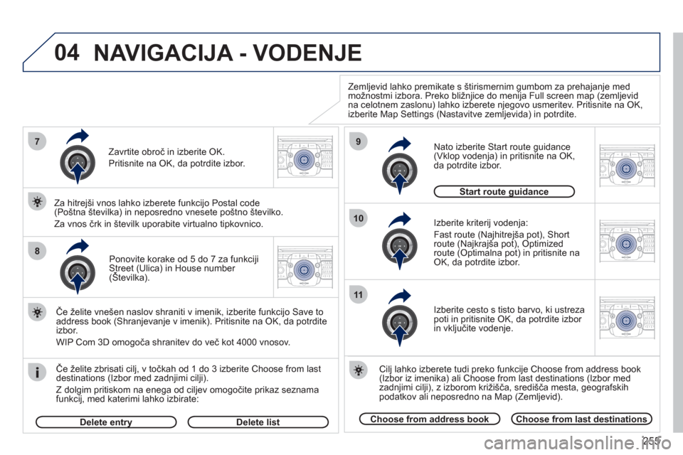 Peugeot 308 SW BL 2011  Priročnik za lastnika (in Slovenian) 255
04
2ABC3DEF5JKL4GHI6MNO8TUV7PQRS9WXYZ0*#
1RADIO MEDIANAV ESC TRAFFIC
SETUPADDR
BOOK7
8
9
10
11
2ABC3DEF5JKL4GHI6MNO8TUV7PQRS9WXYZ0*#
1RADIO MEDIANAV ESC TRAFFIC
SETUPADDR
BOOK
2ABC3DEF5JKL4GHI6MNO